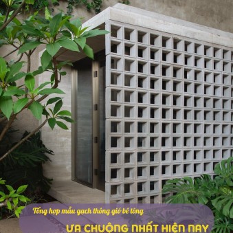 Những Mẫu Gạch Thông Gió Bê Tông CemDecor Được Ưa Chuộng Nhất Hiện Nay